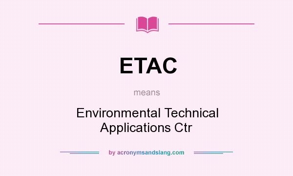 What does ETAC mean? It stands for Environmental Technical Applications Ctr