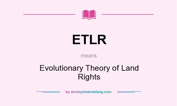 What does ETLR mean? It stands for Evolutionary Theory of Land Rights