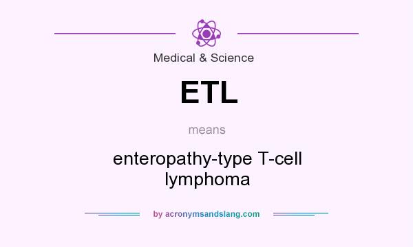 What does ETL mean? It stands for enteropathy-type T-cell lymphoma