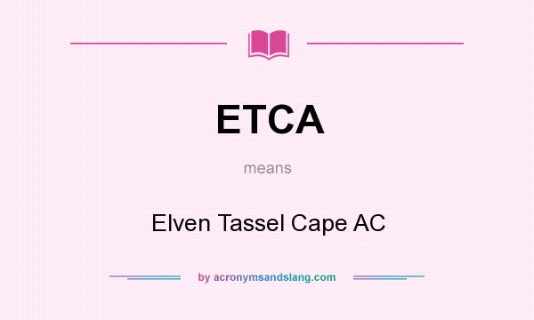 What does ETCA mean? It stands for Elven Tassel Cape AC