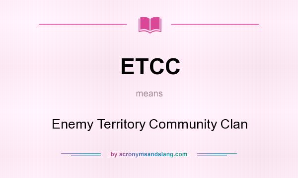 What does ETCC mean? It stands for Enemy Territory Community Clan