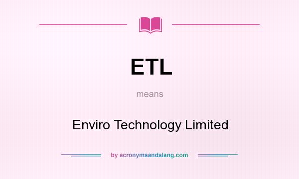 What does ETL mean? It stands for Enviro Technology Limited