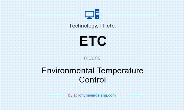 What does ETC mean? It stands for Environmental Temperature Control