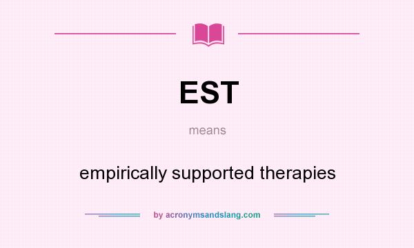 What does EST mean? It stands for empirically supported therapies