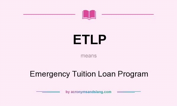 What does ETLP mean? It stands for Emergency Tuition Loan Program