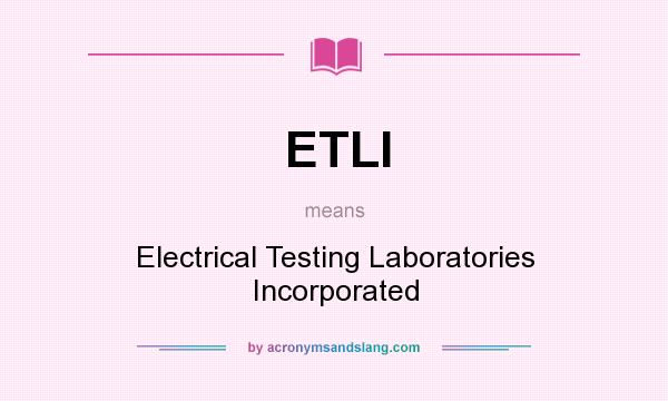 What does ETLI mean? It stands for Electrical Testing Laboratories Incorporated
