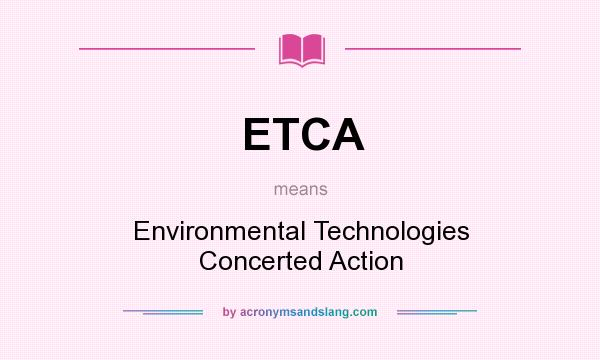 What does ETCA mean? It stands for Environmental Technologies Concerted Action