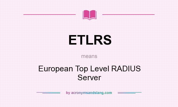 What does ETLRS mean? It stands for European Top Level RADIUS Server