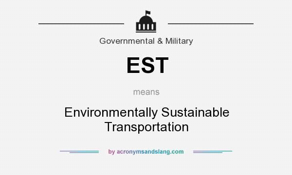 What does EST mean? It stands for Environmentally Sustainable Transportation