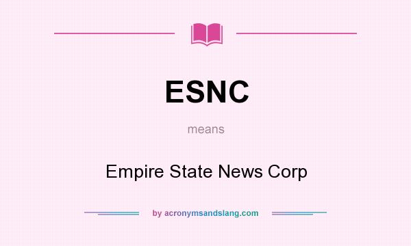 What does ESNC mean? It stands for Empire State News Corp