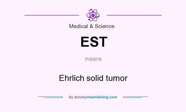 What does EST mean? It stands for Ehrlich solid tumor