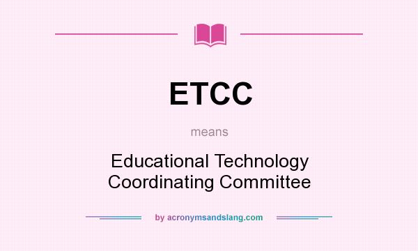 What does ETCC mean? It stands for Educational Technology Coordinating Committee