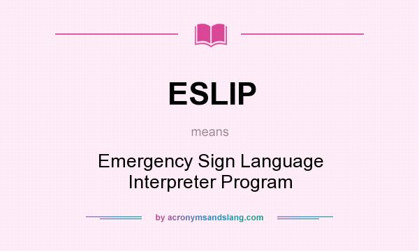 What does ESLIP mean? It stands for Emergency Sign Language Interpreter Program