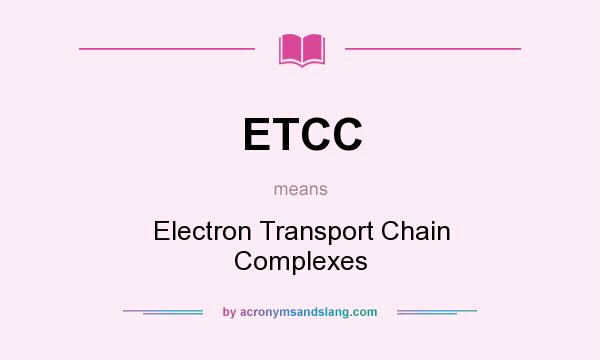 What does ETCC mean? It stands for Electron Transport Chain Complexes