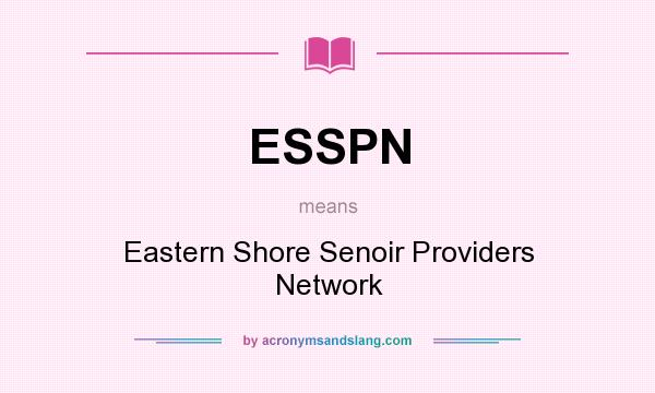 What does ESSPN mean? It stands for Eastern Shore Senoir Providers Network