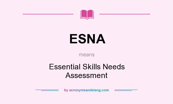 What does ESNA mean? It stands for Essential Skills Needs Assessment