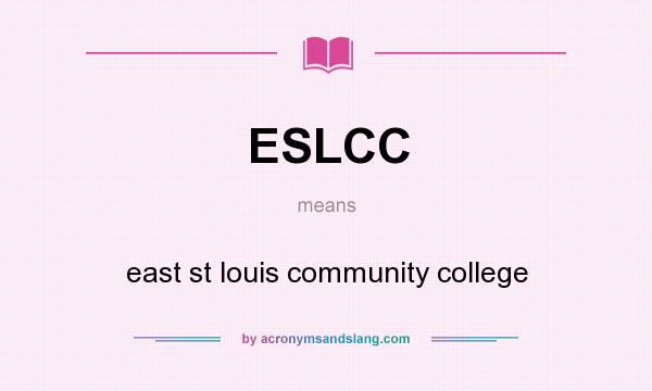 What does ESLCC mean? It stands for east st louis community college