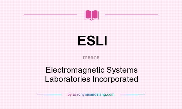 What does ESLI mean? It stands for Electromagnetic Systems Laboratories Incorporated