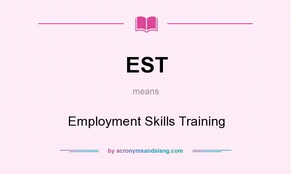 What does EST mean? It stands for Employment Skills Training