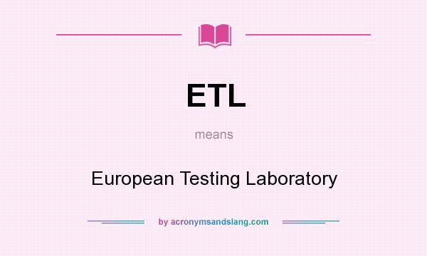 What does ETL mean? It stands for European Testing Laboratory