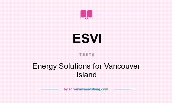 What does ESVI mean? It stands for Energy Solutions for Vancouver Island