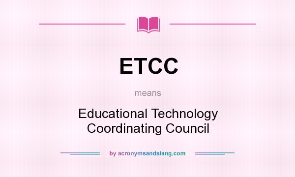 What does ETCC mean? It stands for Educational Technology Coordinating Council