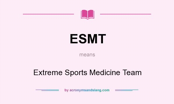 What does ESMT mean? It stands for Extreme Sports Medicine Team