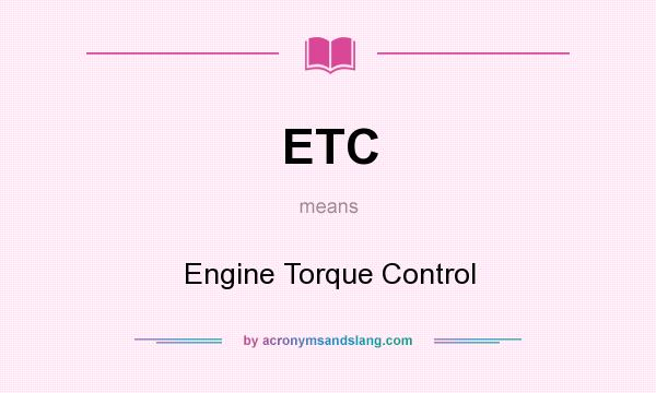 What does ETC mean? It stands for Engine Torque Control