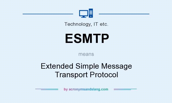 What does ESMTP mean? It stands for Extended Simple Message Transport Protocol