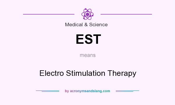 What does EST mean? It stands for Electro Stimulation Therapy