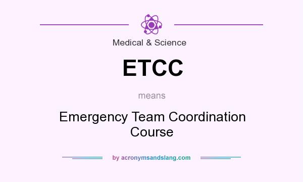 What does ETCC mean? It stands for Emergency Team Coordination Course