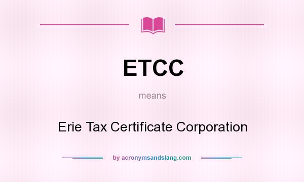 What does ETCC mean? It stands for Erie Tax Certificate Corporation