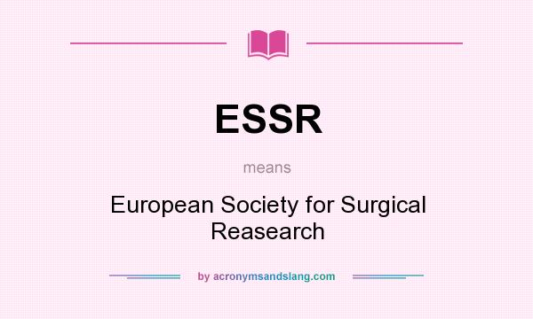 What does ESSR mean? It stands for European Society for Surgical Reasearch