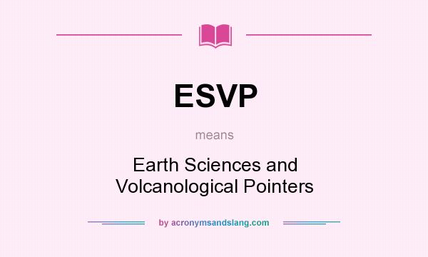 What does ESVP mean? It stands for Earth Sciences and Volcanological Pointers