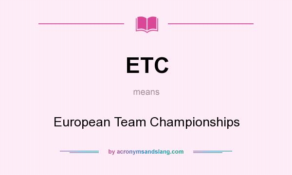 What does ETC mean? It stands for European Team Championships