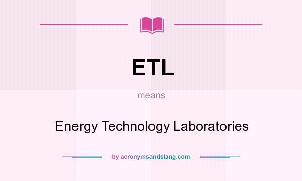 What does ETL mean? It stands for Energy Technology Laboratories