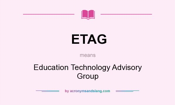 What does ETAG mean? It stands for Education Technology Advisory Group
