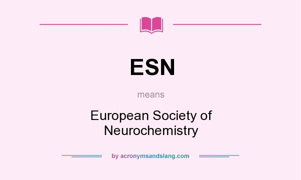 What does ESN mean? It stands for European Society of Neurochemistry