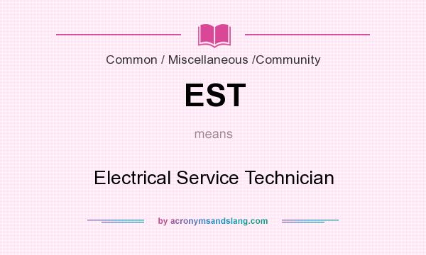 What does EST mean? It stands for Electrical Service Technician
