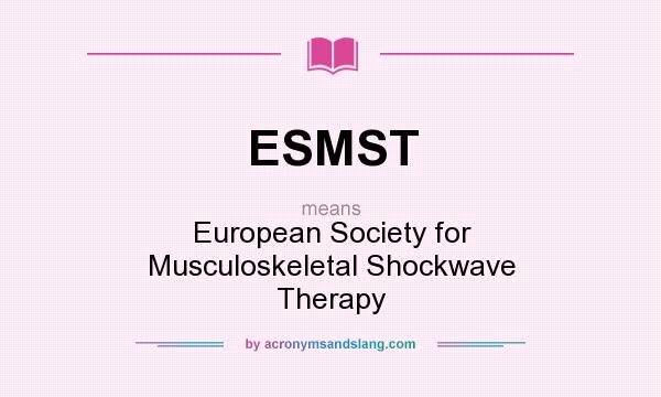 What does ESMST mean? It stands for European Society for Musculoskeletal Shockwave Therapy