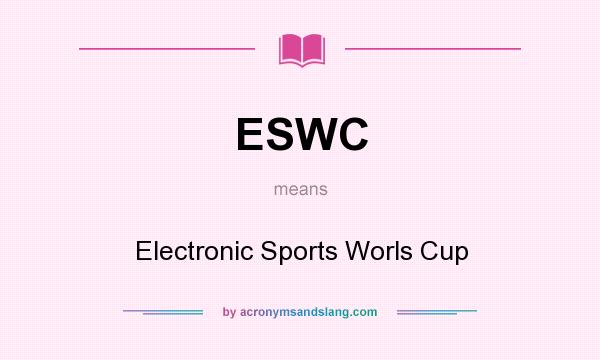 What does ESWC mean? It stands for Electronic Sports Worls Cup