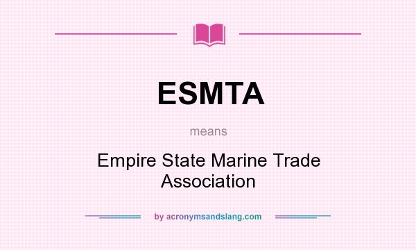 What does ESMTA mean? It stands for Empire State Marine Trade Association