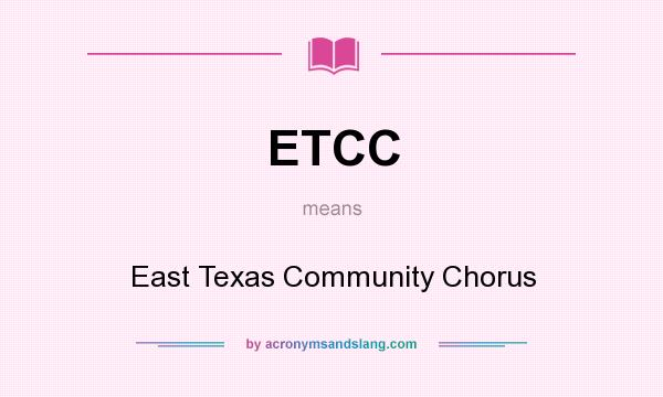 What does ETCC mean? It stands for East Texas Community Chorus