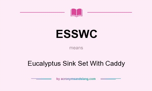 What does ESSWC mean? It stands for Eucalyptus Sink Set With Caddy