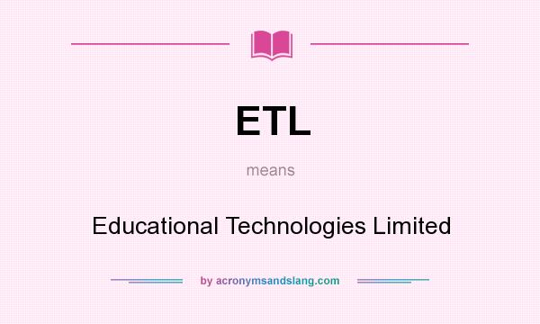 What does ETL mean? It stands for Educational Technologies Limited