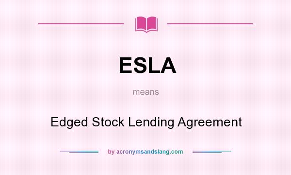 What does ESLA mean? It stands for Edged Stock Lending Agreement