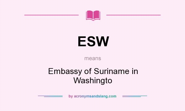 What does ESW mean? It stands for Embassy of Suriname in Washingto