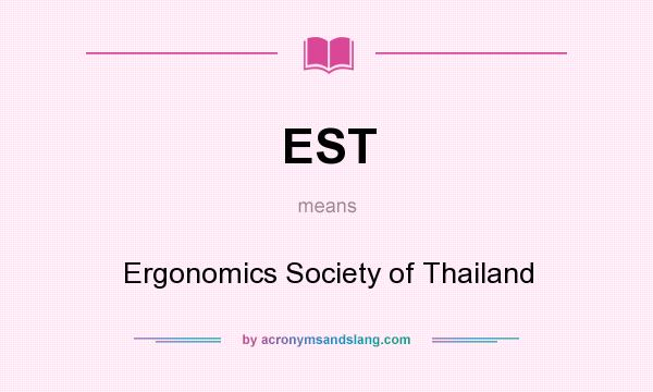What does EST mean? It stands for Ergonomics Society of Thailand