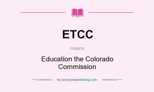 What does ETCC mean? It stands for Education the Colorado Commission