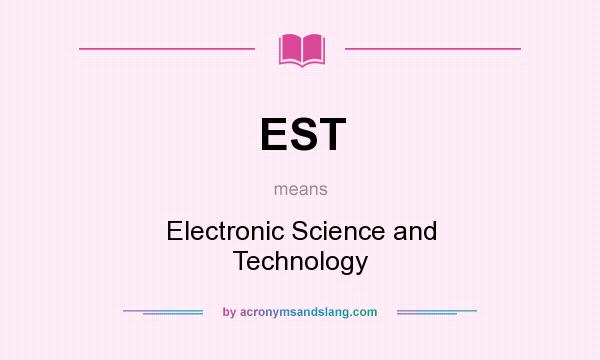 What does EST mean? It stands for Electronic Science and Technology
